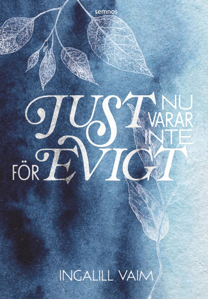 Varar Just nu varar inte för evigt - Ingalill Vaim